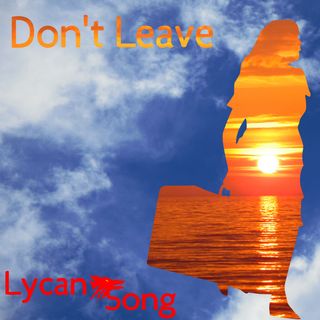 A Sillouette of someone carrying a case, showing a sunset over some body of water, set over a background of white fluffy clouds against a blue sky.  The title (Don't Leave) is also part of the same sunset, in the top left. The lycansong logo is bottom left, in red.