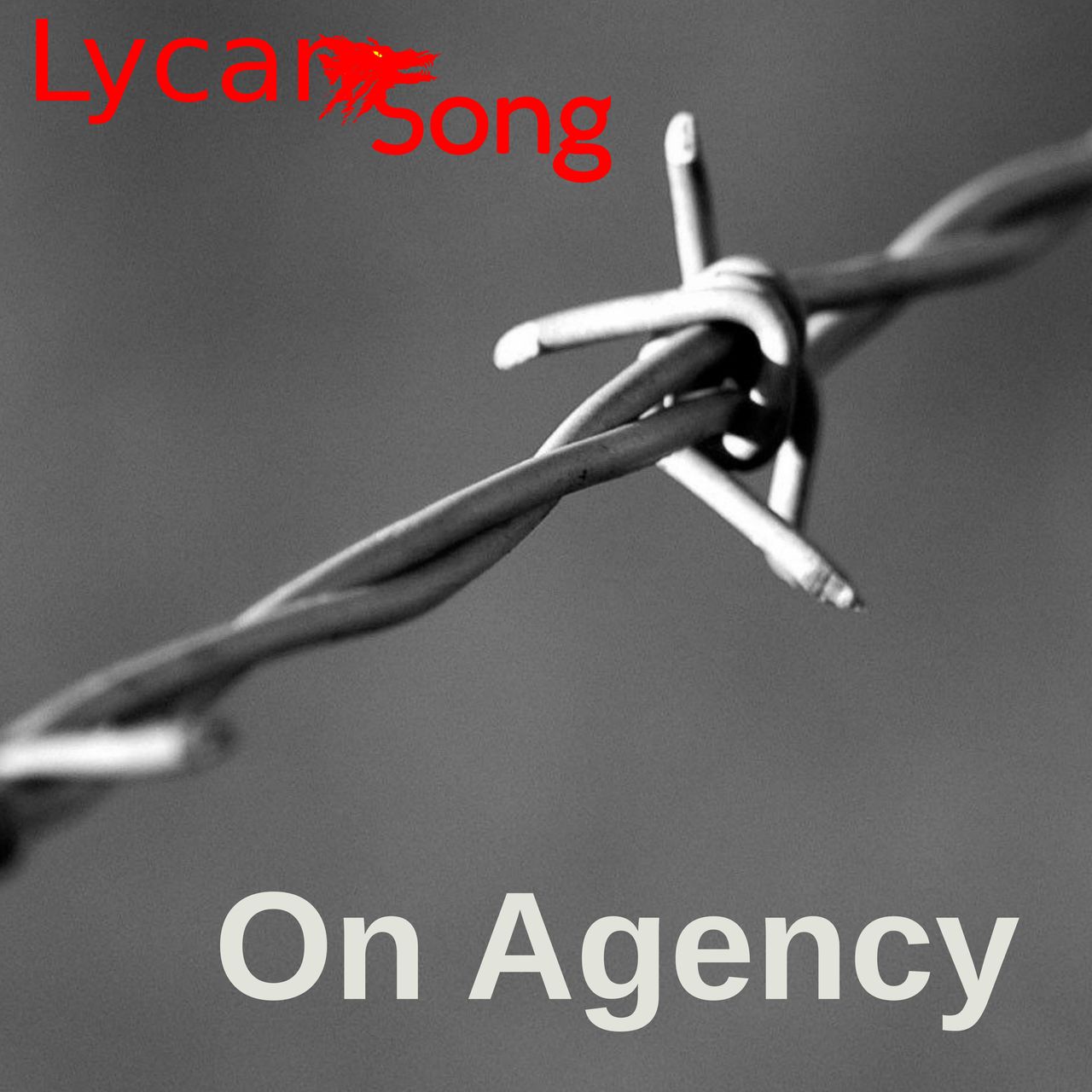 A close up picture of barbed wire on a grey background, The title (On Agency) in white in the bottom right and the LycanSong Logo in red in the top left.